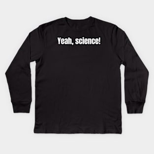 Yeah, science! Kids Long Sleeve T-Shirt